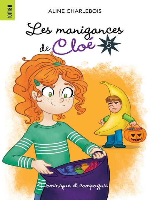 Title details for Les manigances de Cloé 5--Niveau de lecture 7 by Aline Charlebois - Available